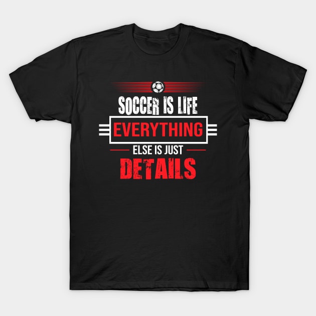 Soccer is Life T-Shirt by DesignFlex Tees